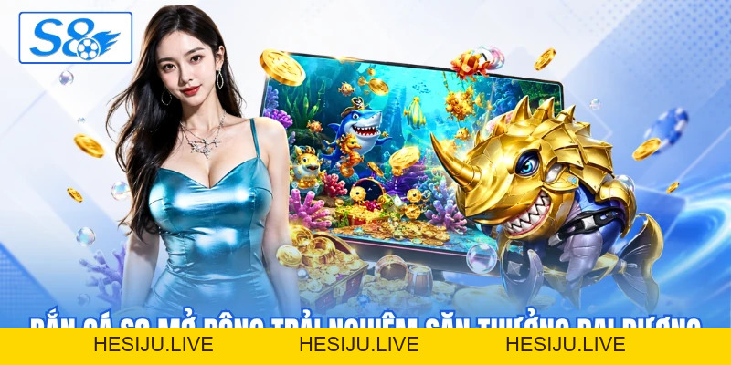 Bắn Cá S8 - Săn Boss Đại Dương Với Thưởng X100 Hấp Dẫn - hesiju