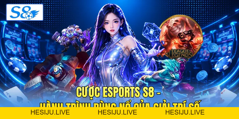Cược Esports S8 - Hành Trình Bùng Nổ Của Giải Trí Số - hesiju