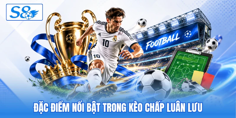 Kèo Chấp Luân Lưu S8 - Khám Phá Lựa Chọn Cược Nóng - hesiju