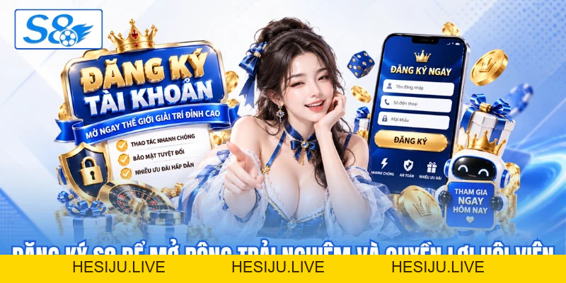 Đăng Ký S8 - Khởi Tạo Tài Khoản Nhanh Và Dễ Thực Hiện - hesiju