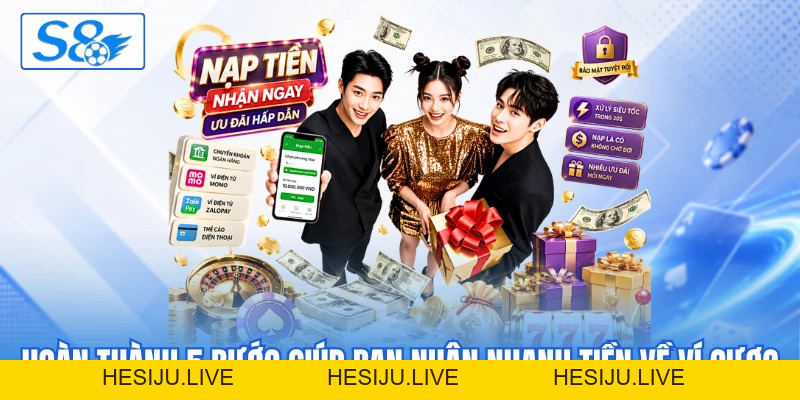 Nạp Tiền S8 - Nạp Quỹ Thuận Tiện Để Cuộc Chơi Liền Mạch - hesiju