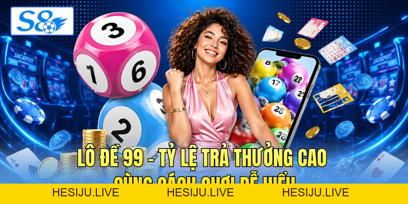 Lô Đề 99 - Tỷ Lệ Trả Thưởng Cao Cùng Cách Chơi Dễ Hiểu - hesiju