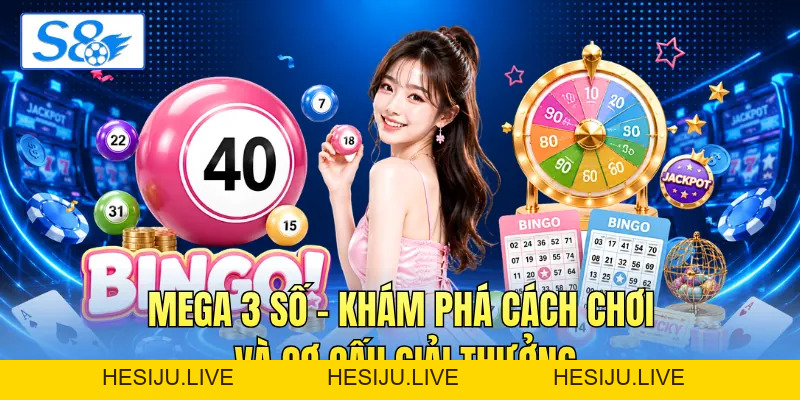 Mega 3 Số - Khám Phá Cách Chơi Và Cơ Cấu Giải Thưởng - hesiju
