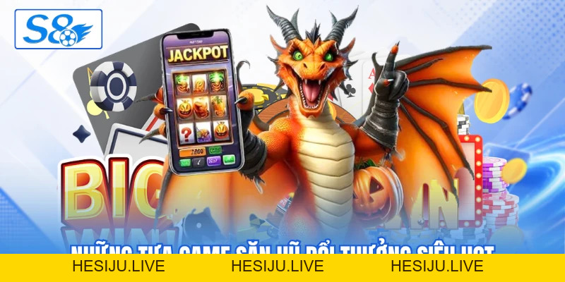 Nổ Hũ S8 - Thiên Đường Quay Hũ Săn Jackpot Siêu Khủng - hesiju