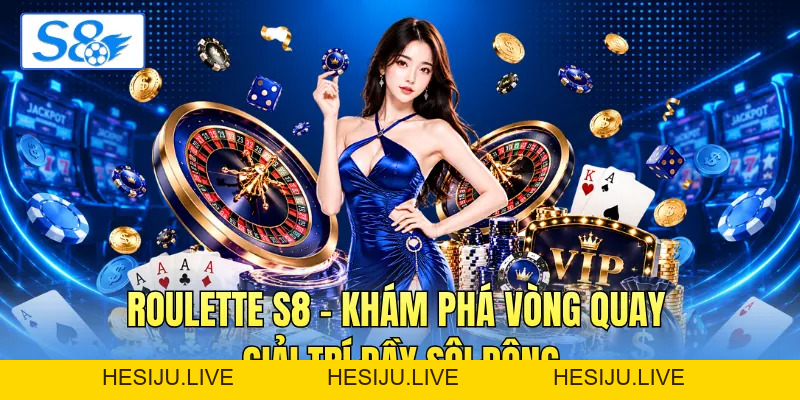 Roulette S8 - Khám Phá Vòng Quay Giải Trí Đầy Sôi Động - hesiju
