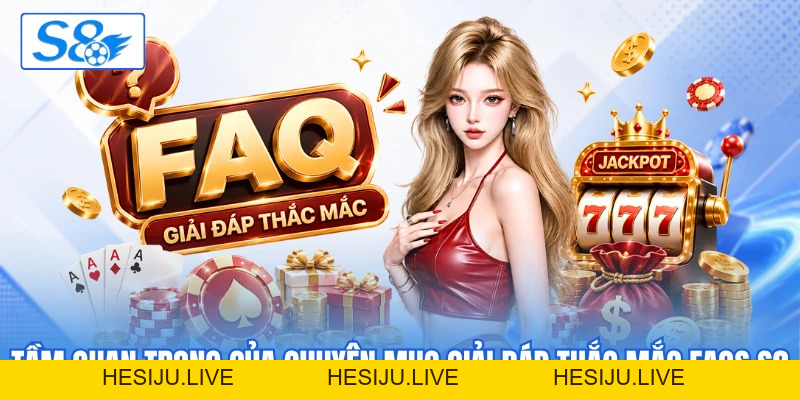 FAQS S8 - Cẩm Nang Giải Đáp Thắc Mắc Toàn Diện 2026 - hesiju FAQS S8 - Cẩm Nang Giải Đáp Thắc Mắc Toàn Diện 2026 - hesiju