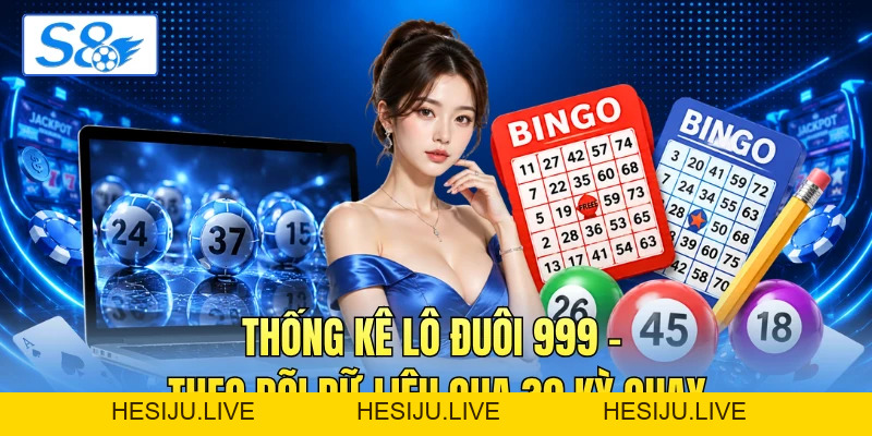 Thống Kê Lô Đuôi 999 - Theo Dõi Dữ Liệu Qua 30 Kỳ Quay - hesiju