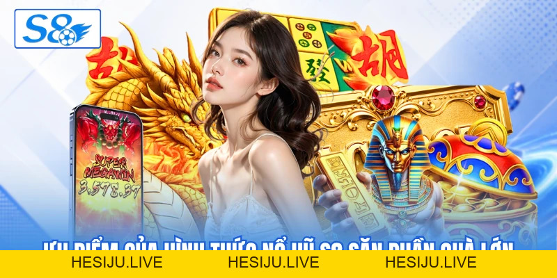 Nổ Hũ S8 - Thiên Đường Quay Hũ Săn Jackpot Siêu Khủng - hesiju