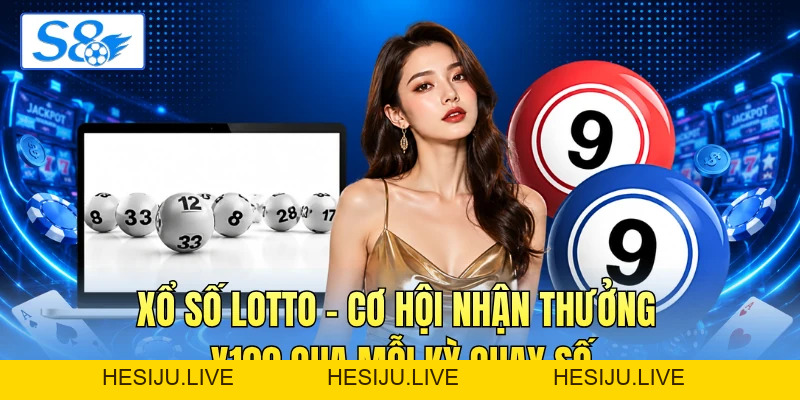 Xổ Số Lotto - Cơ Hội Nhận Thưởng X100 Qua Mỗi Kỳ Quay Số - hesiju